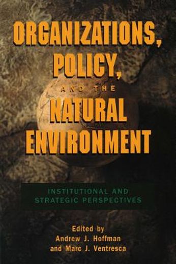 organizations, policy, and the natural environment,institutional and strategic perspectives