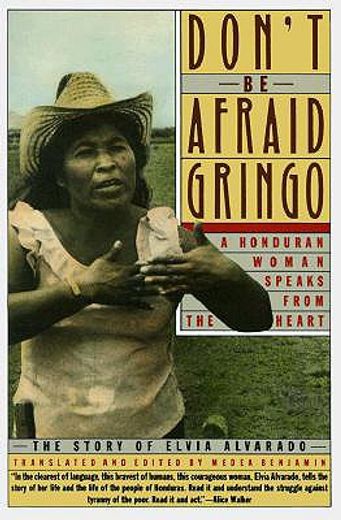 don´t be afraid gringo,a honduran woman speaks from the heart : the story of elvia alvarado (en Inglés)