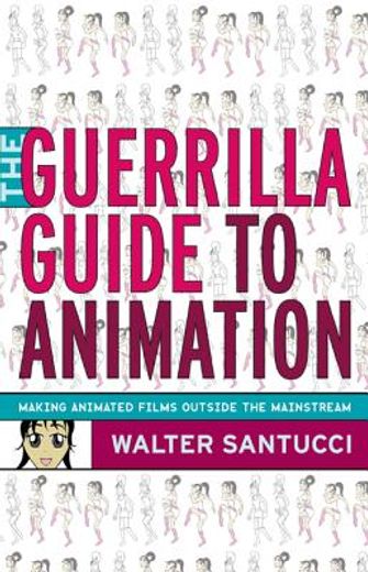 guerrilla guide to animation,making animated films outside the mainstream (en Inglés)