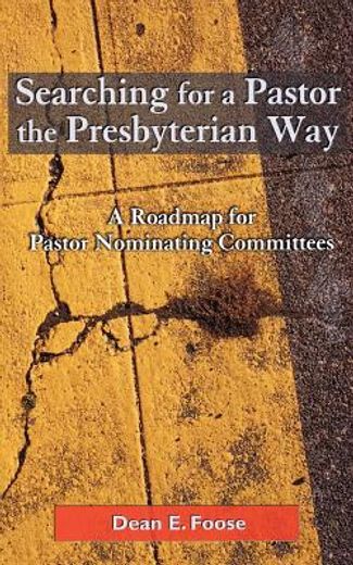 searching for a pastor the presbyterian way,a roadmap for pastor nominating committees (en Inglés)