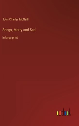 Songs, Merry and Sad: In Large Print (en Inglés)