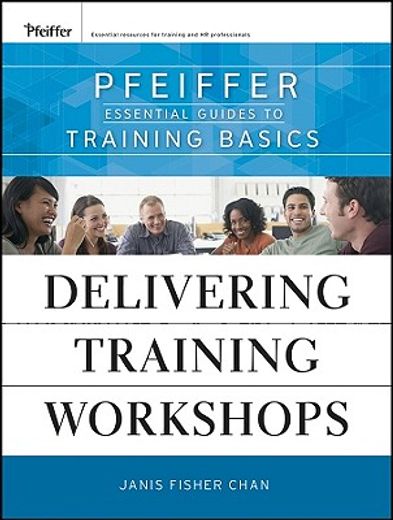 preparing for and delivering training workshops,pfeiffer essential guides to training basics