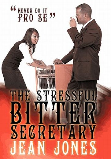 the stressful bitter secretary,never do it pro se