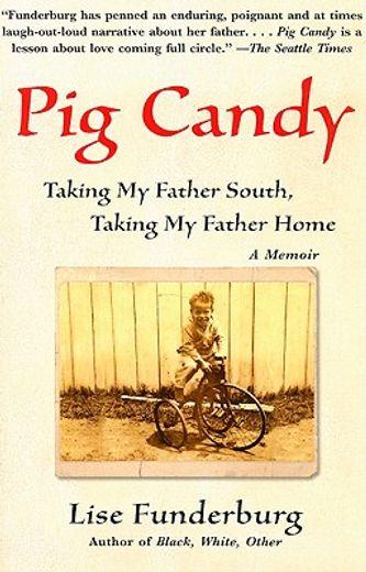 pig candy,taking my father south, taking my father home-- a memoir