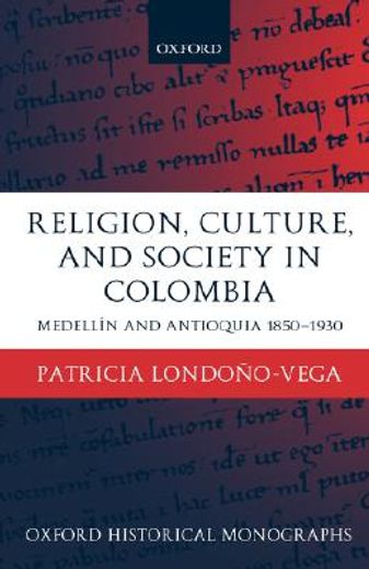 religion, society, and culture in colombia: antioquia and medell n 1850-1930