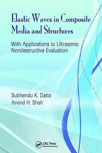 Elastic Waves in Composite Media and Structures: With Applications to Ultrasonic Nondestructive Evaluation (en Inglés)