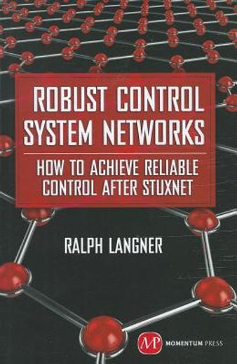 robust control system networks: how to achieve reliable control after stuxnet (en Inglés)
