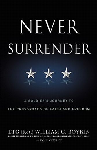 never surrender,a soldier`s journey to the crossroads of faith and freedom