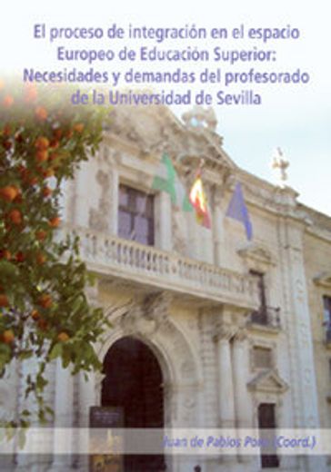El proceso de integración en el espacio europeo de educación superior : necesidades y demandas del profesorado de la Universidad de Sevilla (in Spanish)