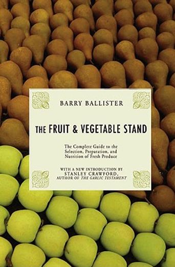 barry ballister´s fruit and vegetable stand,a complete guide to the selection, preparation and nutrition of fresh produce