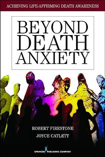 beyond death anxiety,achieving life-affirming death awareness (en Inglés)