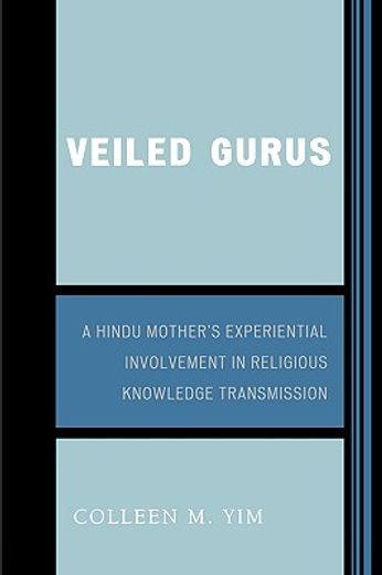 veiled gurus,a hindu mother´s experiential involvement in religious knowledge transmission