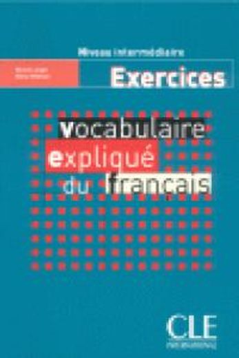 Vocabulaire Explique Du Francais Workbook (Intermediate/Advanced) (en Francés)