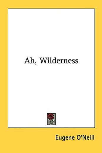 ah, wilderness