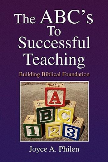 the abc´s to successful teaching,building biblical foundation (en Inglés)