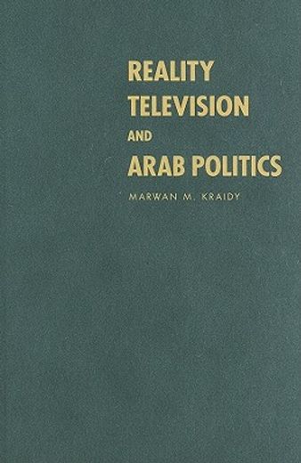 Reality Television and Arab Politics Hardback (Communication, Society and Politics) (en Inglés)