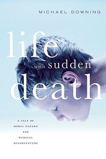 life with sudden death,a tale of moral hazard and medical misadventure