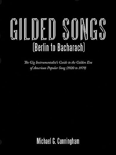 gilded songs (berlin to bacharach),the gig instrumentalist´s guide to the golden era of american popular song (1920 to 1979)