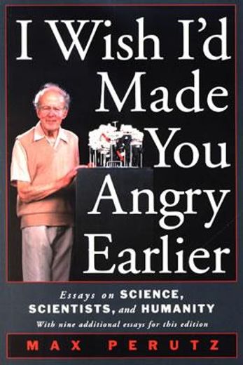 i wish i´d made you angry earlier,essays on science, scientists, and humanity