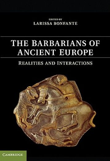 the barbarians of ancient europe,realities and interactions