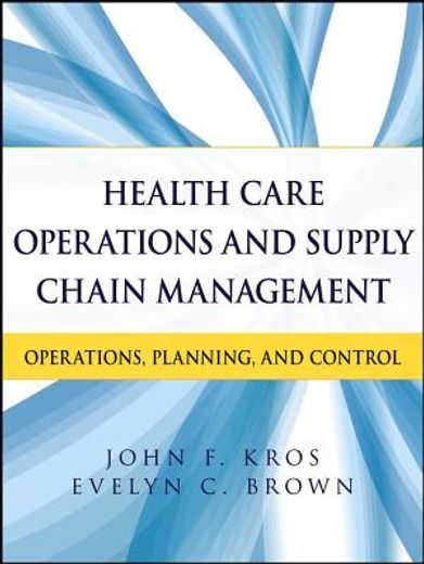 Health Care Operations and Supply Chain Management: Operations, Planning, and Control (en Inglés)