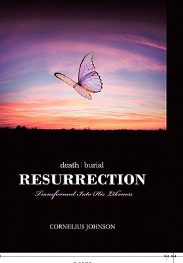 death, burial, resurrection,transformed into his likeness