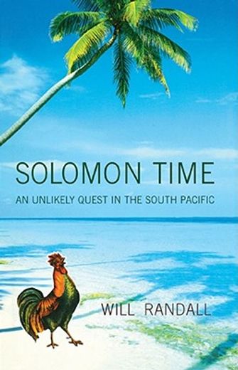 solomon time,an unlikely quest in the south pacific