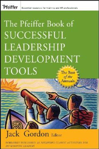 the pfeiffer book of successful leadership development tools,the most enduring, effective, and valuable training activities for developing leaders