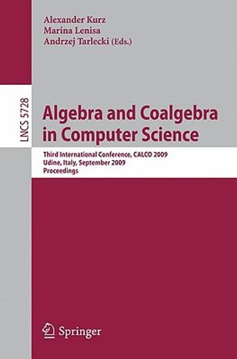 algebra and coalgebra in computer science,third international conference, calco 2009, udine, italy, september 7-10, 2009, proceedings