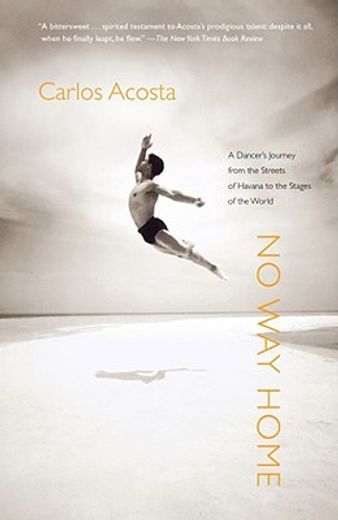 no way home,a dancer´s journey from the streets of havana to the stages of the world (in English)
