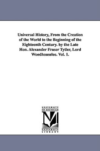 universal history, from the creation of the world to the beginning of the eighteenth century