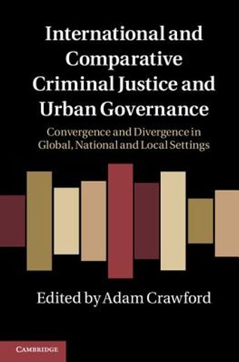 international and comparative criminal justice and urban governance,convergence and divergence in global, national and local settings