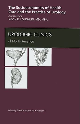 Socioeconomics of Health Care and the Practice of Urology, an Issue of Urologic Clinics: Volume 36-1 (en Inglés)