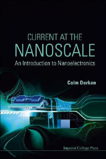 Current at the Nanoscale: An Introduction to Nanoelectronics (en Inglés)