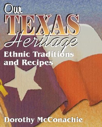 our texas heritage,ethnic traditions and recipes