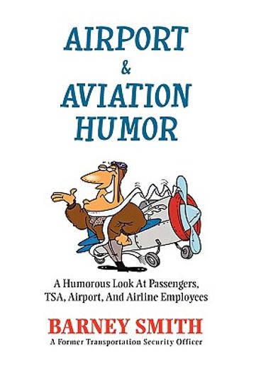 airport & aviation humor,a humorous look at passengers, t. s. a., airport, and airline employees