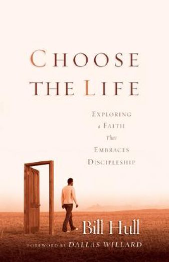choose the life,exploring a faith that embraces discipleship