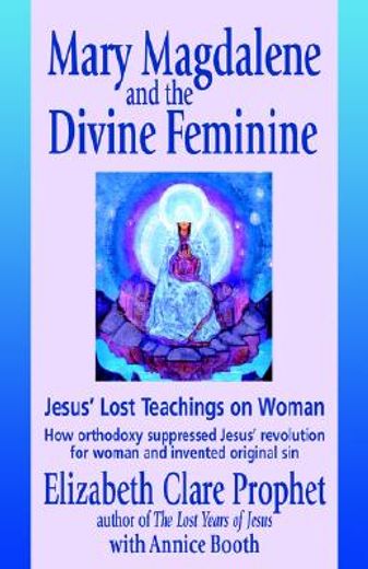 mary magdalene and the divine feminine,jesus´ lost teachings on woman (en Inglés)