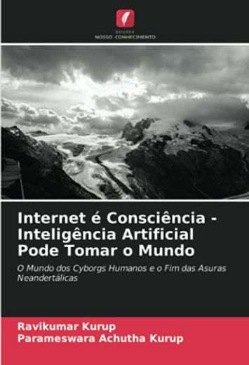 Internet é Consciência - Inteligência Artificial Pode Tomar o Mundo (en Portugués)