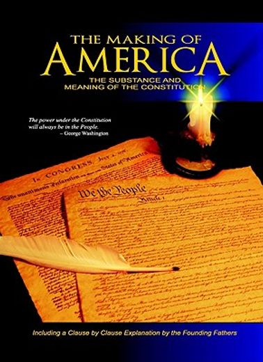 the making of america,the substance and meaning of the constitution (en Inglés)