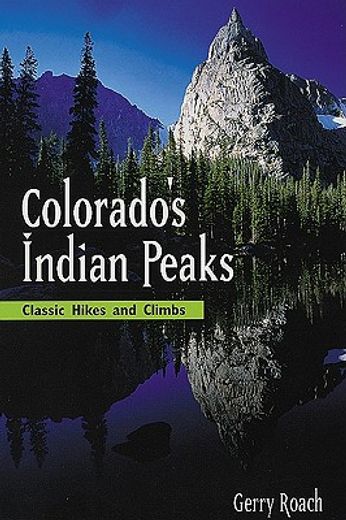 colorado´s indian peaks wilderness area,classic hikes & climbs