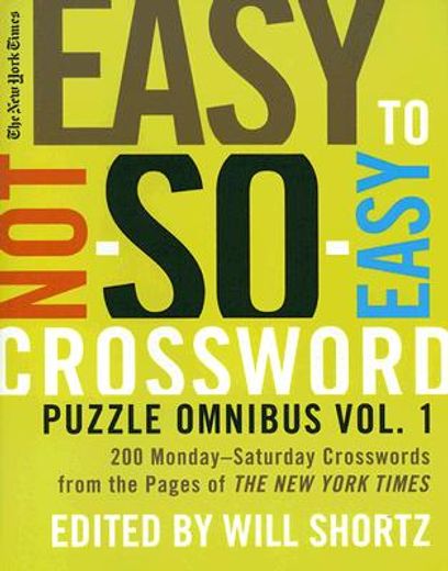the new york times easy to not so easy crossword puzzle omnibus,200 monday--saturday crosswords from the pages of the new york times