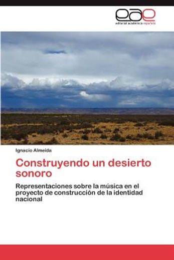 Construyendo un Desierto Sonoro: Representaciones Sobre la Música en el Proyecto de Construcción de la Identidad Nacional (in Spanish)