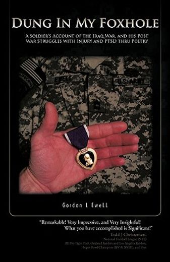 dung in my foxhole,a soldier`s account of the iraq war, and his post war struggles with injury and ptsd thru poetry