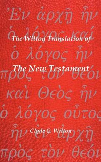 the wilton translation of the new testament,translated from the greek text united bible societies (en Inglés)