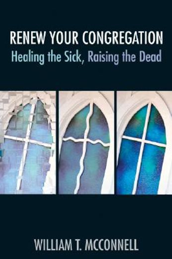 renew your congregation,healing the sick, raising the dead (en Inglés)