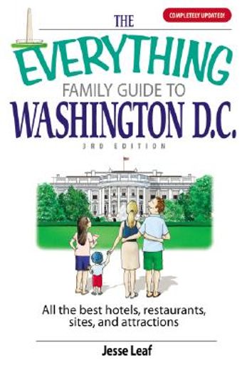 The Everything Family Guide to Washington D.C.: All the Best Hotels, Restaurants, Sites, and Attractions (en Inglés)