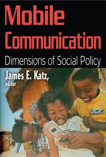 Mobile Communication: Dimensions of Social Policy (en Inglés)