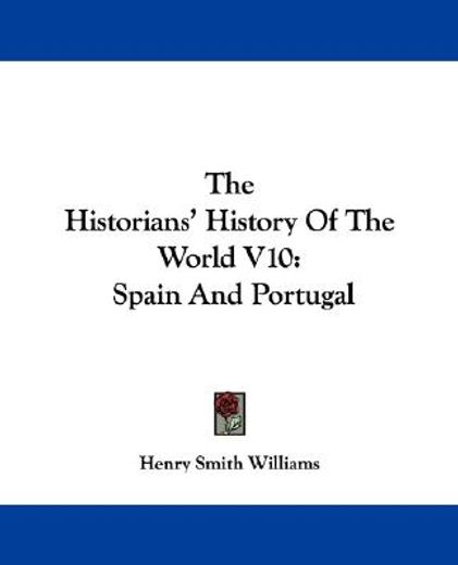 the historians ` history of the world v10: spain and portugal