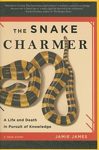 the snake charmer,a life and death in pursuit of knowledge